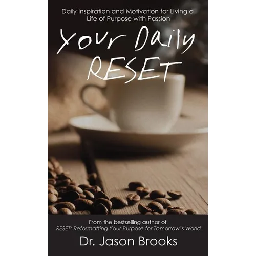 Your Daily RESET: Daily Inspiration and Motivation for Living Your Life of Purpose with Passion