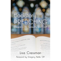 Backstory Preaching: Integrating Life, Spirituality, and Craft