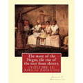 The story of the Negro, the rise of the race from slavery.By: Booker T. Washington: (VOLUME II)...Booker Taliaferro Washington (April 5, 1856 - Novemb