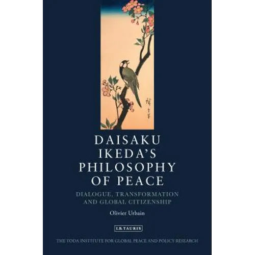 Daisaku Ikeda's Philosophy of Peace: Dialogue, Transformation and Global Citizenship