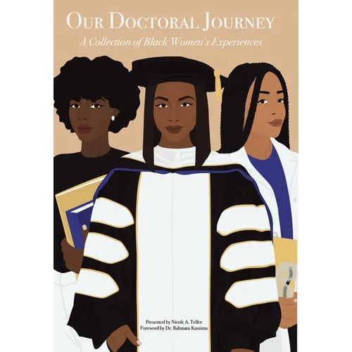 Our Doctoral Journey: A Collection of Black Women's Experiences