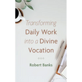 Transforming Daily Work Into a Divine Vocation