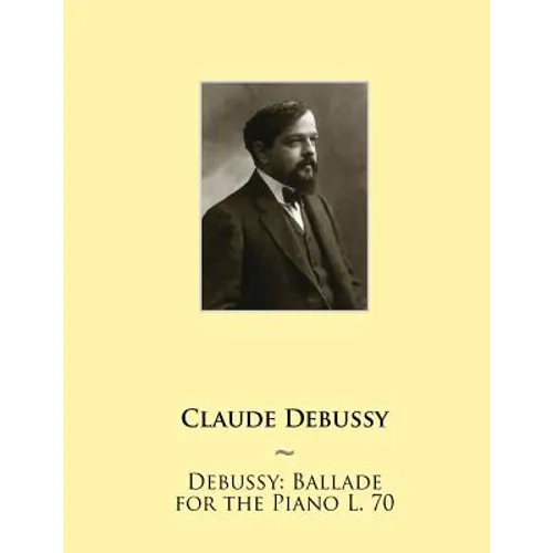 Debussy: Ballade for the Piano L. 70