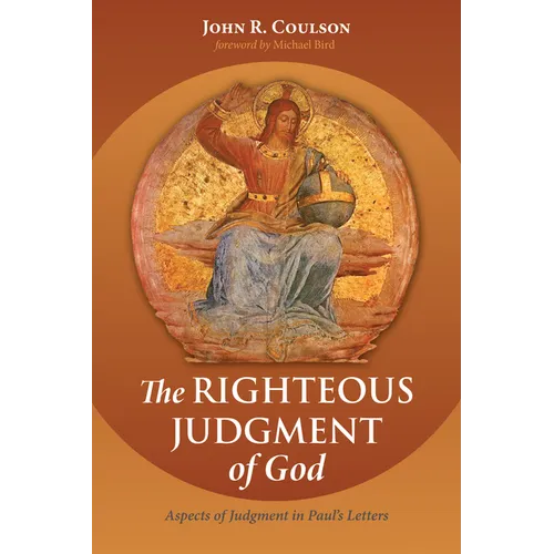 The Righteous Judgment of God: Aspects of Judgment in Paul's Letters