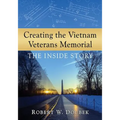 Creating the Vietnam Veterans Memorial: The Inside Story