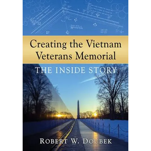 Creating the Vietnam Veterans Memorial: The Inside Story