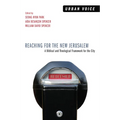 Reaching for the New Jerusalem: A Biblical and Theological Framework for the City