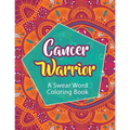 Cancer Warrior: A Swear Word Coloring Book
