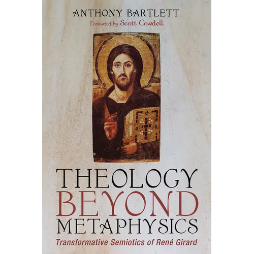 Theology Beyond Metaphysics: Transformative Semiotics of René Girard