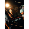 Battleground Chicago: The Police and the 1968 Democratic National Convention