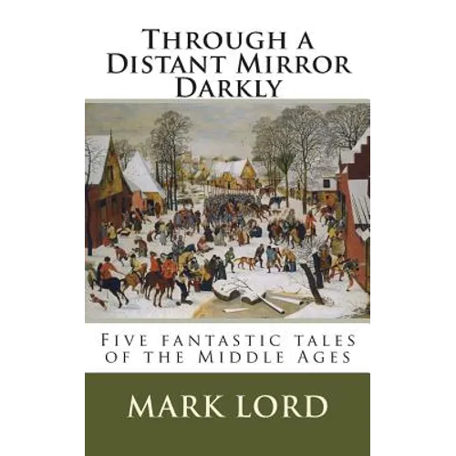 Through a Distant Mirror Darkly: Five fantastic tales of the Middle Ages