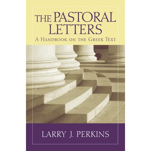 The Pastoral Letters: A Handbook on the Greek Text