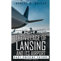 The Village of Lansing and its airport: A Personal Memoir
