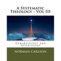 A Systematic Theology - Vol III: Hamartiology And Soteriology