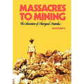 Massacres to Mining: the Colonisation of Aboriginal Australia