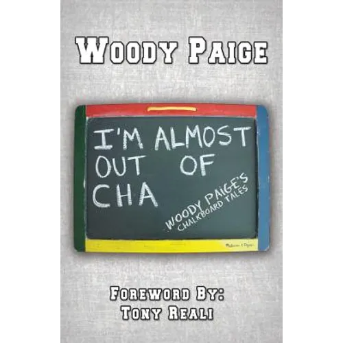 I'm Almost Out of Cha: Woody Paige's Chalkboard Tales