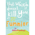 That Which Doesn't Kill You Makes You Funnier