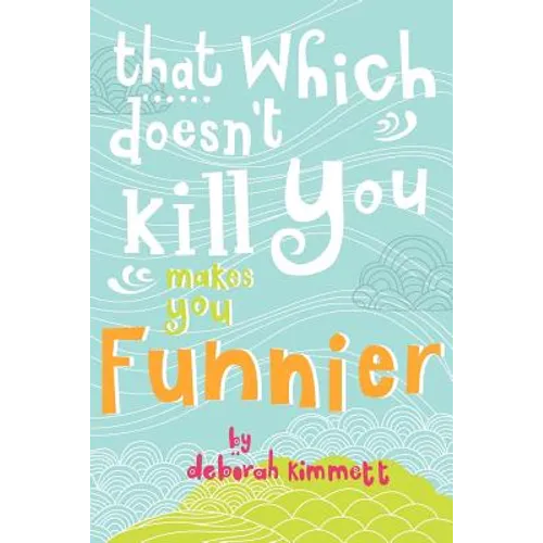 That Which Doesn't Kill You Makes You Funnier