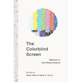 The Colorblind Screen: Television in Post-Racial America