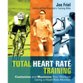 Total Heart Rate Training: Customize and Maximize Your Workout Using a Heart Rate Monitor