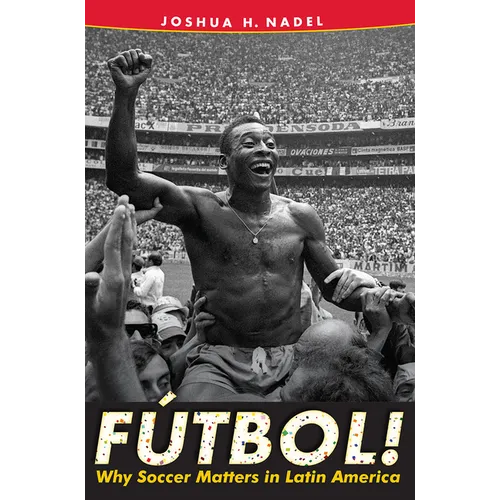F偀bol!: Why Soccer Matters in Latin America