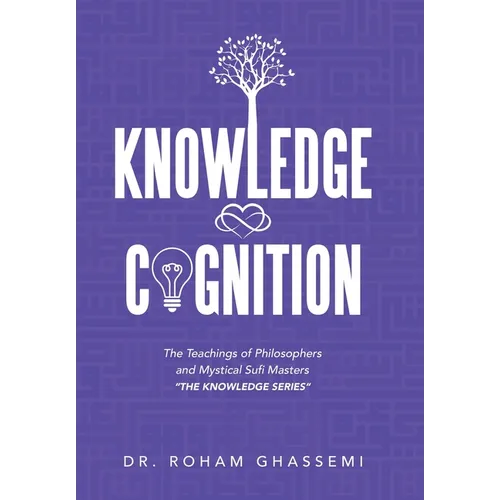 Knowledge and Cognition: The Teachings of Philosophers and Mystical Sufi Masters "The Knowledge Series " - Hardcover