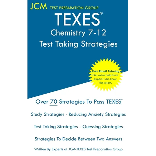 TEXES Chemistry 7-12 - Test Taking Strategies: TEXES 240 Exam - Free Online Tutoring - New 2020 Edition - The latest strategies to pass your exam.