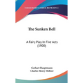 The Sunken Bell: A Fairy Play In Five Acts (1900)