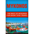 Mykonos: The Best Of Mykonos For Short Stay Travel