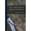 The Lion Hunter of South Africa