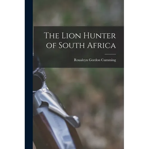 The Lion Hunter of South Africa