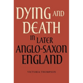 Dying and Death in Later Anglo-Saxon England