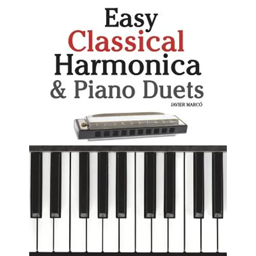 Easy Classical Harmonica & Piano Duets: Featuring Music of Handel, Vivaldi, Mozart and Beethoven