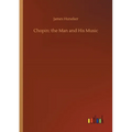 Chopin: the Man and His Music