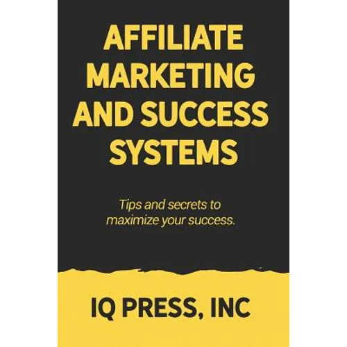 Affiliate Marketing and Success Systems: Tips and secrets to maximize your success.