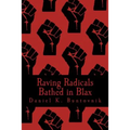 Raving Radicals Bathed in Blax: A 21st Century Proletarian Novel