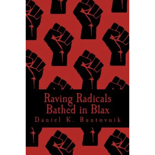 Raving Radicals Bathed in Blax: A 21st Century Proletarian Novel