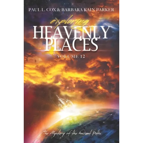 Exploring Heavenly Places Volume 12: The Mystery of the Ancient Paths