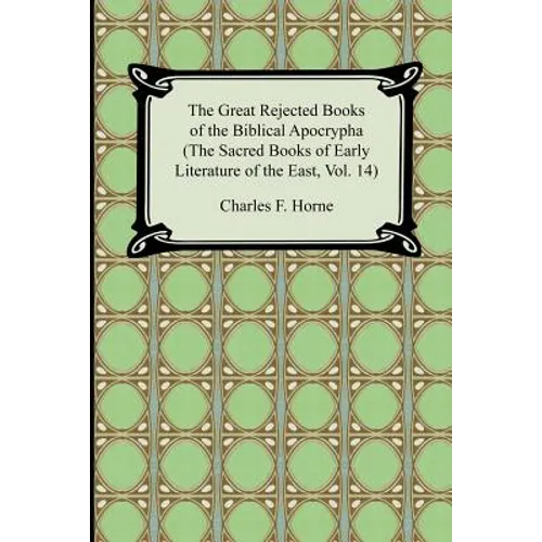The Great Rejected Books of the Biblical Apocrypha (the Sacred Books of Early Literature of the East, Vol. 14)