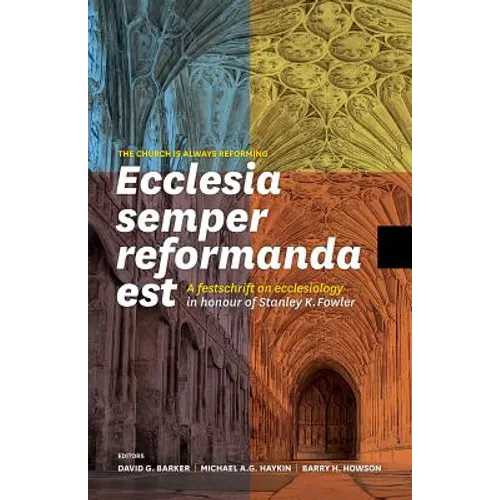 Ecclesia semper reformanda est / The church is always reforming: A festschrift on ecclesiology in honour of Stanley K. Fowler