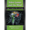 Video Games and the Mind: Essays on Cognition, Affect and Emotion