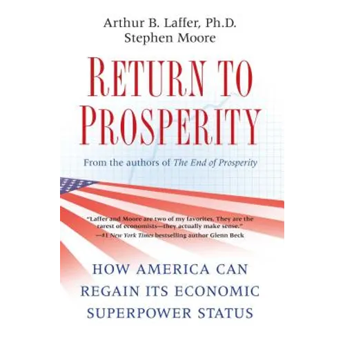 Return to Prosperity: How America Can Regain Its Economic Superpower Status