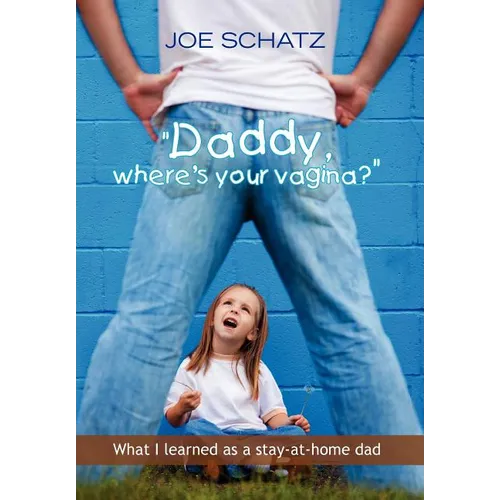 ''Daddy, Where's Your Vagina?''