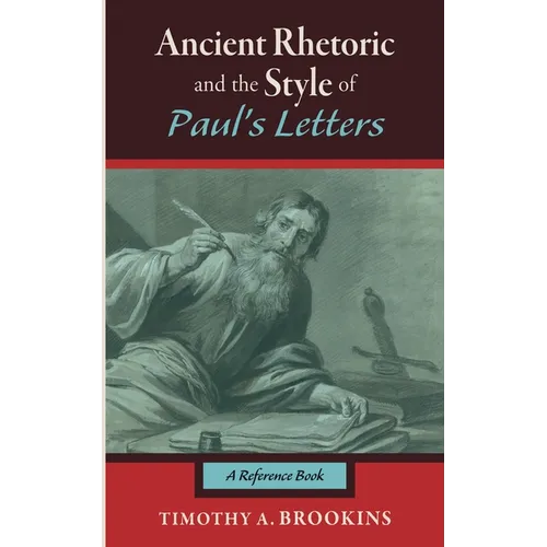 Ancient Rhetoric and the Style of Paul's Letters: A Reference Book