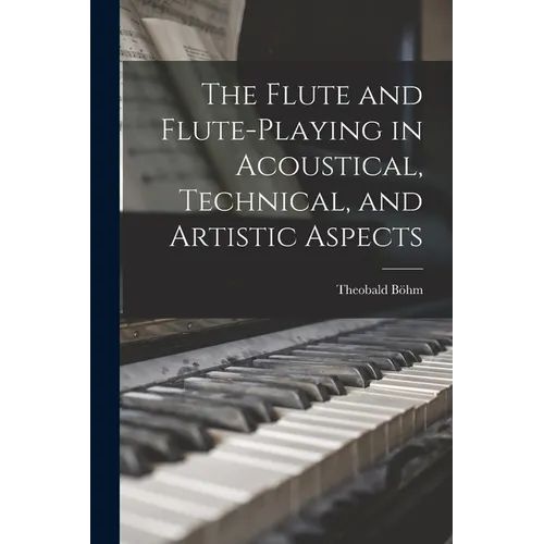 The Flute and Flute-Playing in Acoustical, Technical, and Artistic Aspects