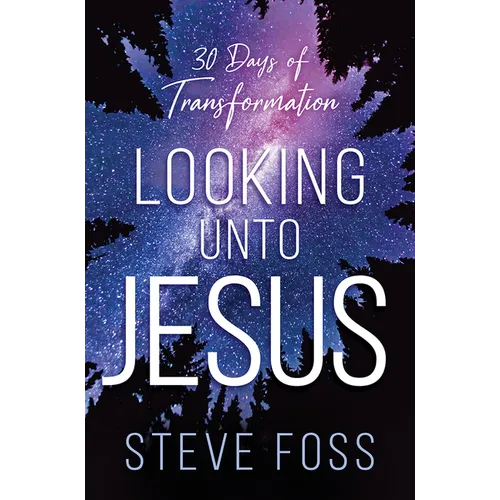 Looking Unto Jesus: 30 Days of Transformation