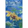 His Timeless Touch: Twelve Remarkable Short Stories of Lives Changed by the Healer.