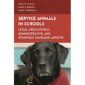 Service Animals in Schools: Legal, Educational, Administrative, and Strategic Handling Aspects