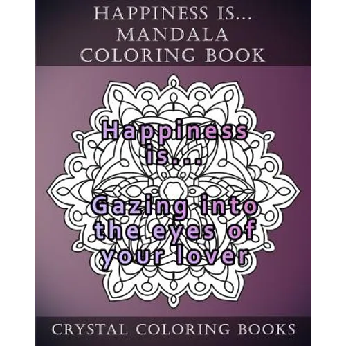 Happiness is ... Mandala Coloring Book: 20 Happiness is... Mandala Coloring pages