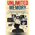 Unlimited Memory: Techniques to Improve Your Memory, Remember What You Want, Brain Training, Speed Reading, Visual Memory